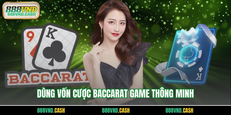 Dùng vốn cược baccarat game thông minh