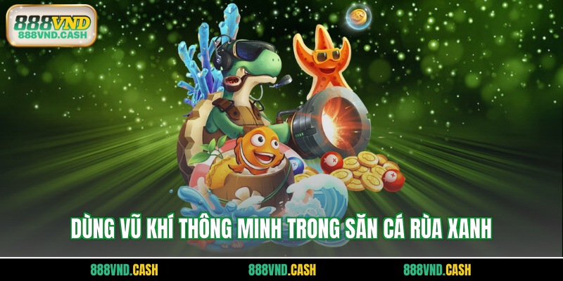 Dùng vũ khí thông minh trong săn cá rùa xanh