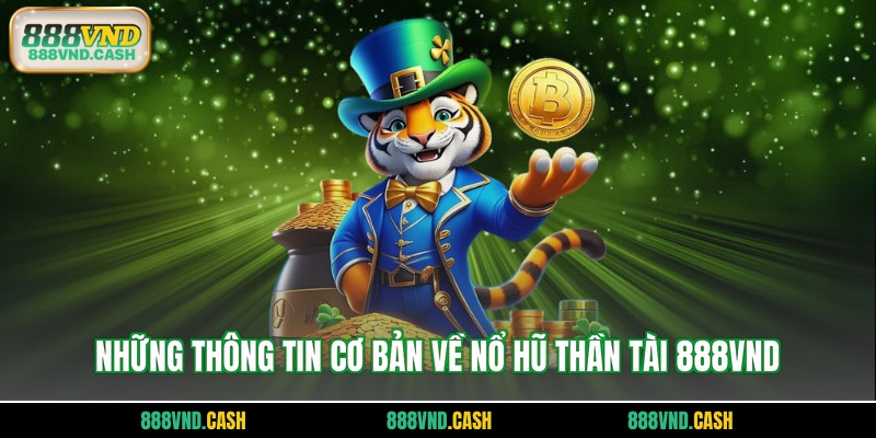 Những thông tin cơ bản về nổ hũ Thần Tài 888vnd